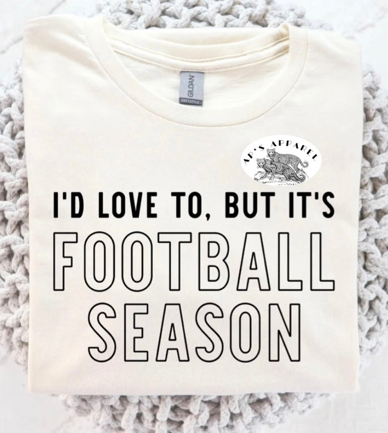 I’d Love To But It’s Football Season